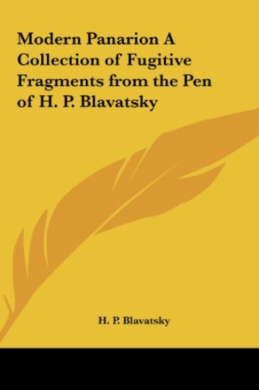 Modern Panarion A Collection of Fugitive Fragments from the Pen of H. P. Blavatsky