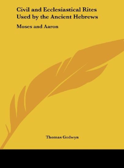 Civil and Ecclesiastical Rites Used by the Ancient Hebrews