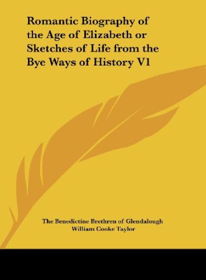 Romantic Biography of the Age of Elizabeth or Sketches of Life from the Bye Ways of History V1