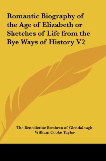 Romantic Biography of the Age of Elizabeth or Sketches of Life from the Bye Ways of History V2