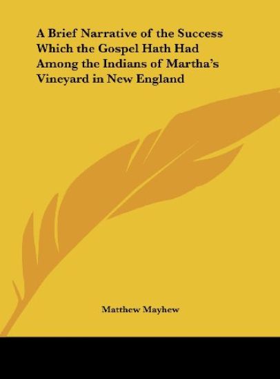 A Brief Narrative of the Success Which the Gospel Hath Had Among the Indians of Martha's Vineyard in New England