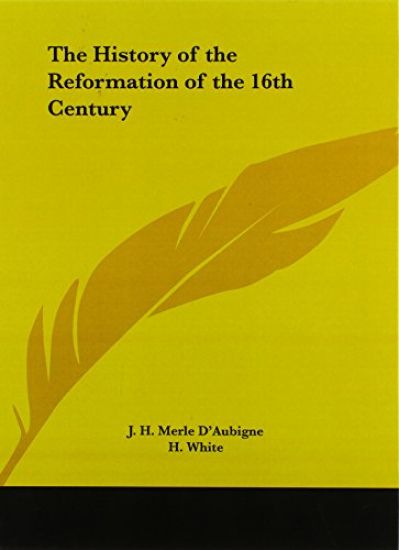 The History of the Reformation of the 16th Century