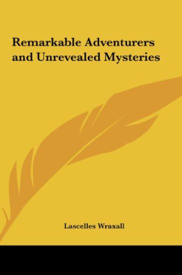 Remarkable Adventurers and Unrevealed Mysteries