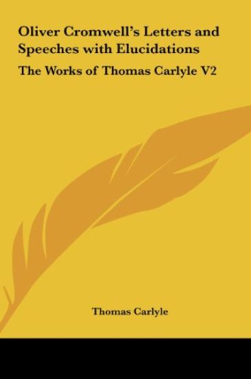 Oliver Cromwell's Letters and Speeches with Elucidations
