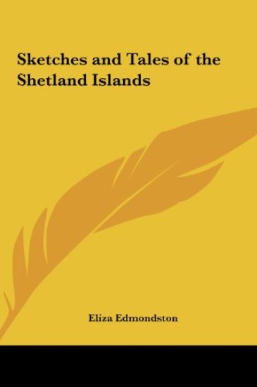 Edmondston, E: Sketches and Tales of the Shetland Islands
