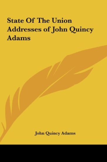 State Of The Union Addresses of John Quincy Adams