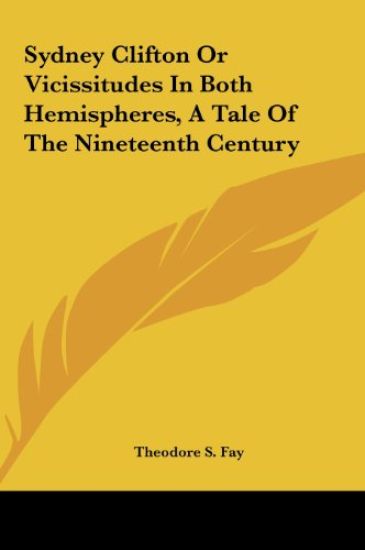 Sydney Clifton Or Vicissitudes In Both Hemispheres, A Tale Of The Nineteenth Century