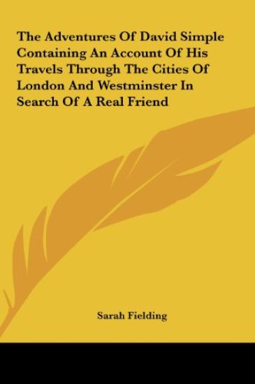 The Adventures Of David Simple Containing An Account Of His Travels Through The Cities Of London And Westminster In Search Of A Real Friend