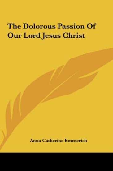 The Dolorous Passion Of Our Lord Jesus Christ