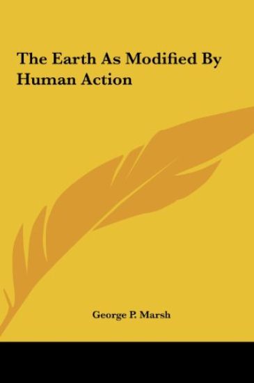 Marsh, G: Earth As Modified By Human Action