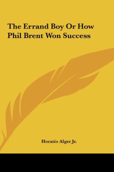 The Errand Boy Or How Phil Brent Won Success