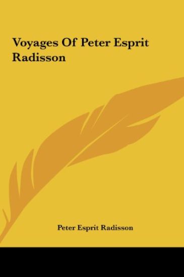 Voyages Of Peter Esprit Radisson