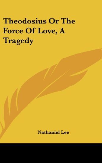 Theodosius Or The Force Of Love, A Tragedy