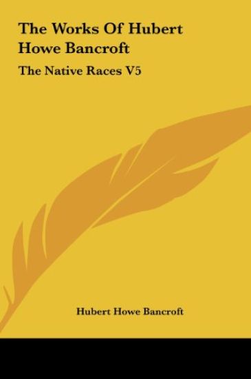 The Works Of Hubert Howe Bancroft