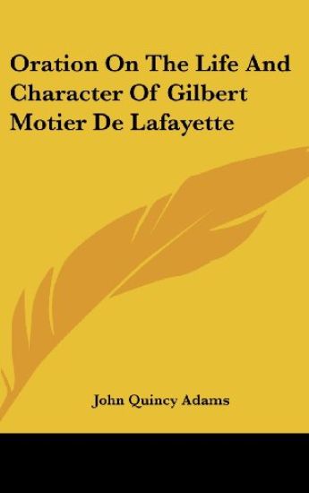 Oration On The Life And Character Of Gilbert Motier De Lafayette