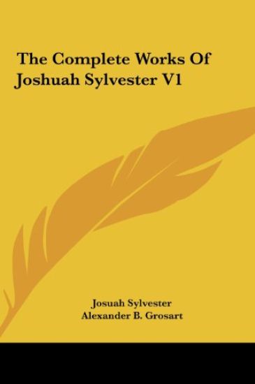 The Complete Works Of Joshuah Sylvester V1
