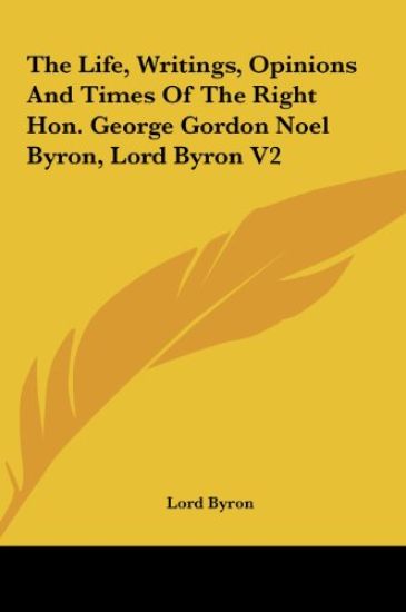 The Life, Writings, Opinions And Times Of The Right Hon. George Gordon Noel Byron, Lord Byron V2