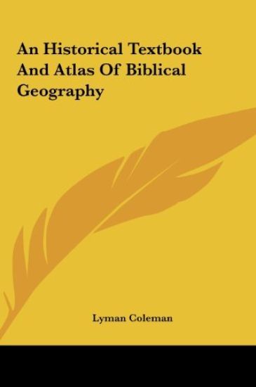 An Historical Textbook And Atlas Of Biblical Geography