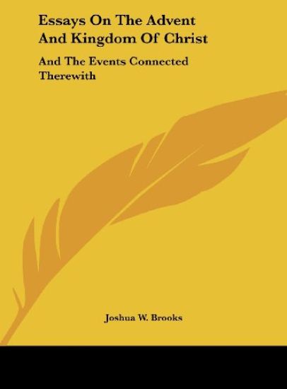 Essays On The Advent And Kingdom Of Christ