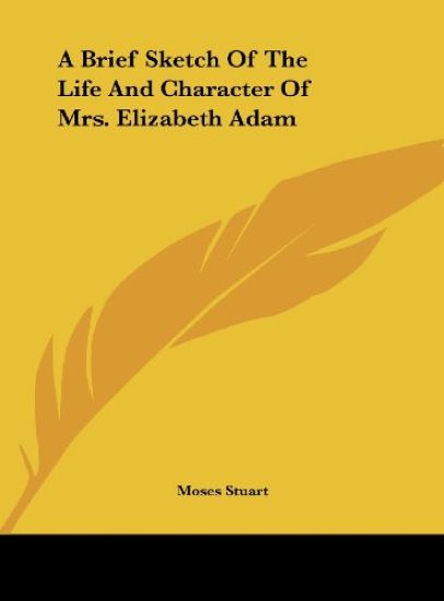 A Brief Sketch Of The Life And Character Of Mrs. Elizabeth Adam