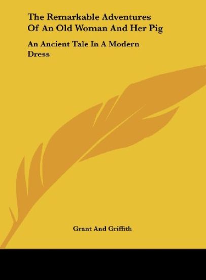 Grant And Griffith: Remarkable Adventures Of An Old Woman An