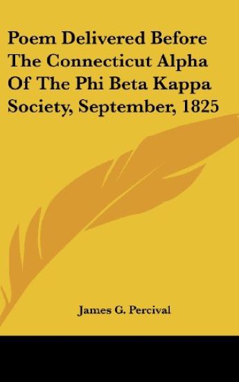 Poem Delivered Before The Connecticut Alpha Of The Phi Beta Kappa Society, September, 1825