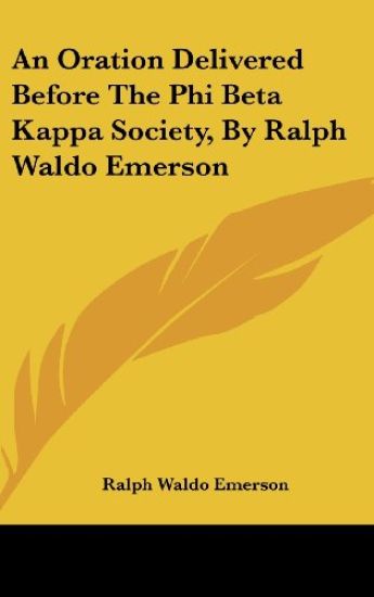 An Oration Delivered Before The Phi Beta Kappa Society, By Ralph Waldo Emerson