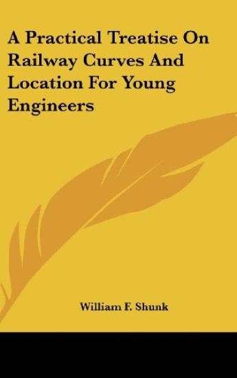 A Practical Treatise On Railway Curves And Location For Young Engineers