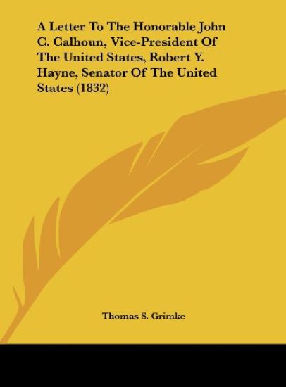 Grimke, T: Letter To The Honorable John C. Calhoun, Vice-Pre