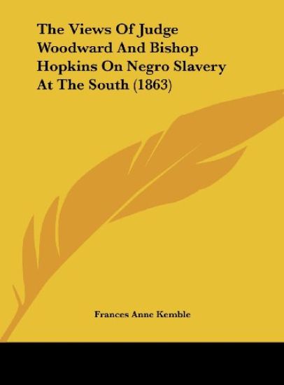 The Views Of Judge Woodward And Bishop Hopkins On Negro Slavery At The South (1863)
