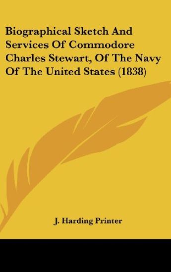 Biographical Sketch And Services Of Commodore Charles Stewart, Of The Navy Of The United States (1838)