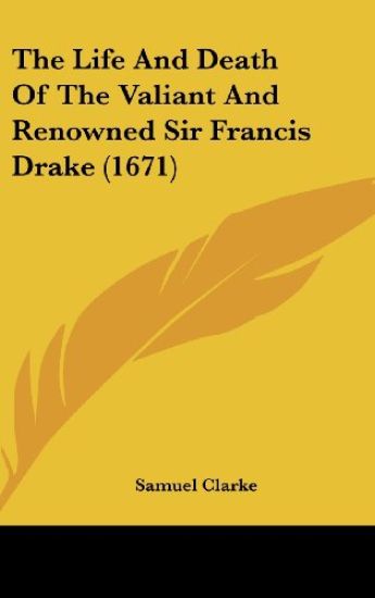 The Life And Death Of The Valiant And Renowned Sir Francis Drake (1671)