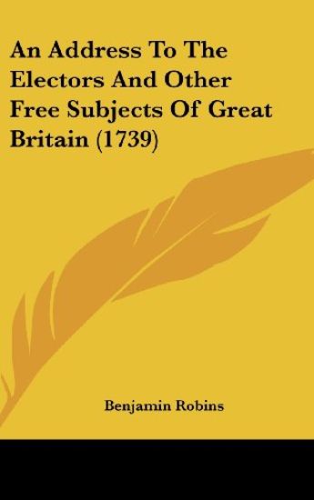 An Address To The Electors And Other Free Subjects Of Great Britain (1739)