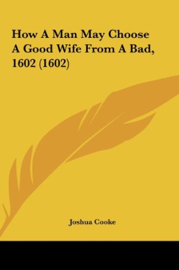 How A Man May Choose A Good Wife From A Bad, 1602 (1602)