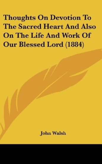 Thoughts On Devotion To The Sacred Heart And Also On The Life And Work Of Our Blessed Lord (1884)