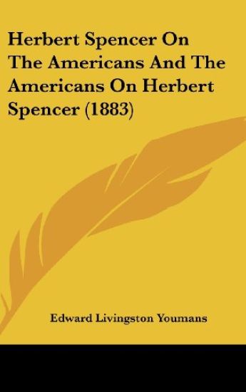 Herbert Spencer On The Americans And The Americans On Herbert Spencer (1883)