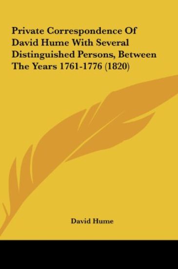 Private Correspondence Of David Hume With Several Distinguished Persons, Between The Years 1761-1776 (1820)