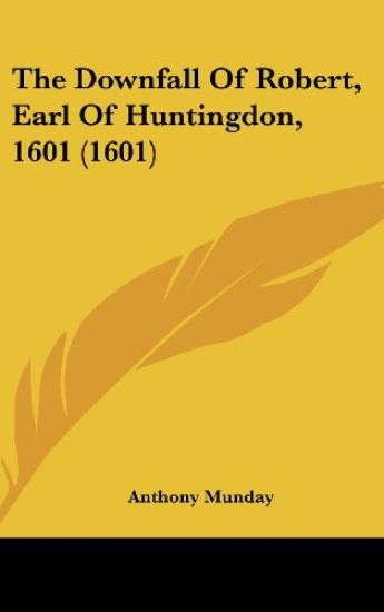 The Downfall Of Robert, Earl Of Huntingdon, 1601 (1601)