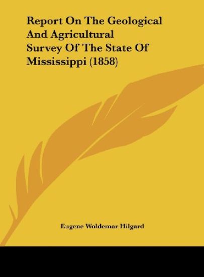 Report On The Geological And Agricultural Survey Of The State Of Mississippi (1858)