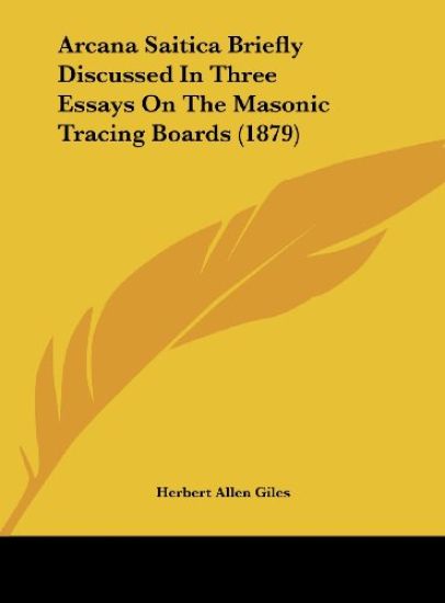 Arcana Saitica Briefly Discussed In Three Essays On The Masonic Tracing Boards (1879)