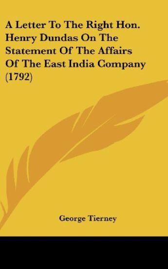 A Letter To The Right Hon. Henry Dundas On The Statement Of The Affairs Of The East India Company (1792)