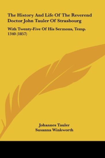 The History And Life Of The Reverend Doctor John Tauler Of Strasbourg