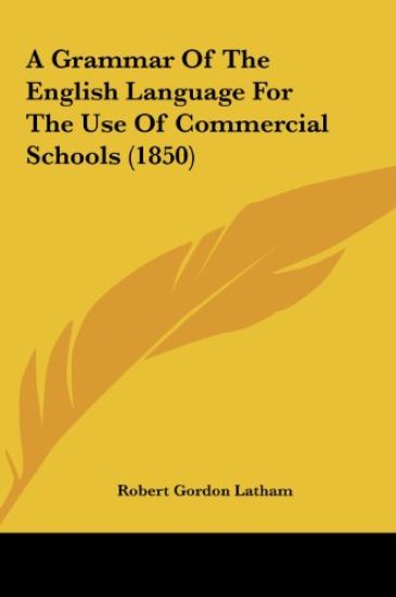 A Grammar Of The English Language For The Use Of Commercial Schools (1850)
