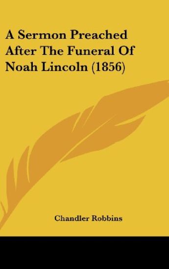 A Sermon Preached After The Funeral Of Noah Lincoln (1856)