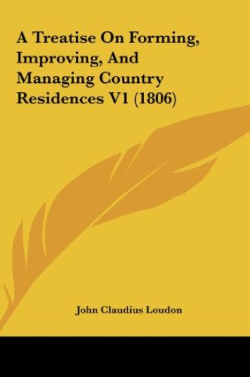 A Treatise On Forming, Improving, And Managing Country Residences V1 (1806)