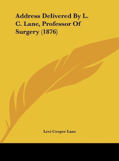 Address Delivered By L. C. Lane, Professor Of Surgery (1876)