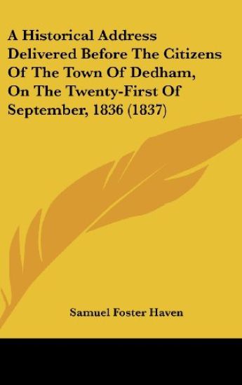 A Historical Address Delivered Before The Citizens Of The Town Of Dedham, On The Twenty-First Of September, 1836 (1837)