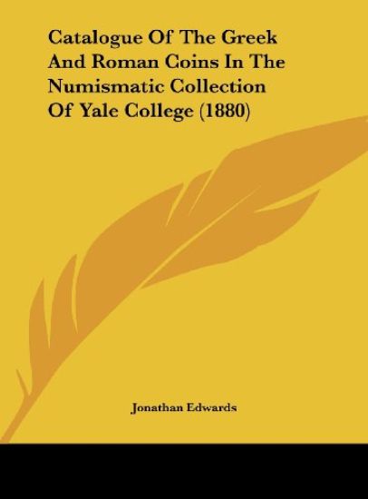 Catalogue Of The Greek And Roman Coins In The Numismatic Collection Of Yale College (1880)