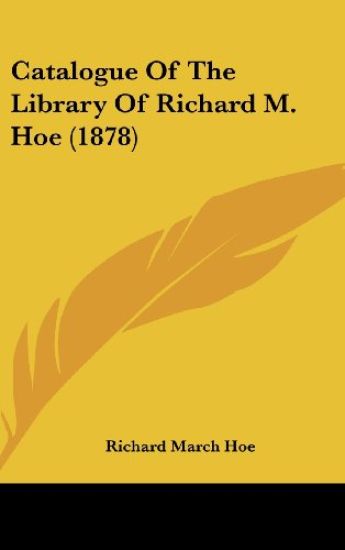 Catalogue Of The Library Of Richard M. Hoe (1878)