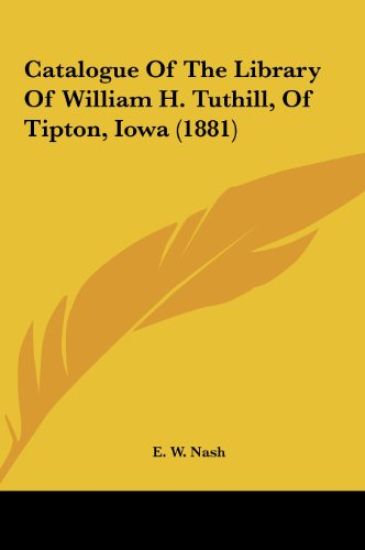Catalogue Of The Library Of William H. Tuthill, Of Tipton, Iowa (1881)